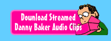 Almost 1GB of MP3s ready to stream to your desktop. Download Streamed Danny Baker Audio Clips